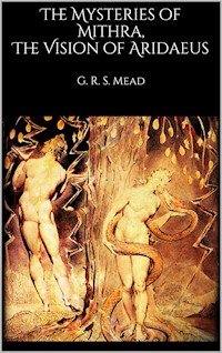 The Mysteries of Mithra, The Vision of Aridaeus - G. R. S. Mead - E-Book
