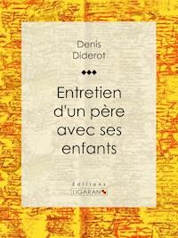 Entretien d'un père avec ses enfants - Denis Diderot - E-Book