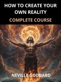 How to Create your own Reality - Neville Goddard - E-Book