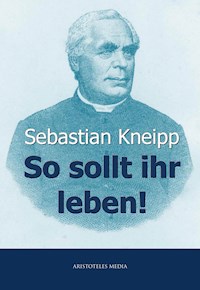 So sollt ihr leben! - Sebastian Kneipp - E-Book