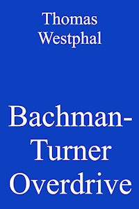 Bachman-Turner Overdrive - Thomas Westphal - E-Book