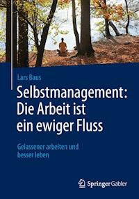 Selbstmanagement: Die Arbeit ist ein ewiger Fluss - Lars Baus - E-Book