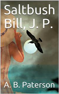 Saltbush Bill, J. P. - A. B. Paterson - E-Book