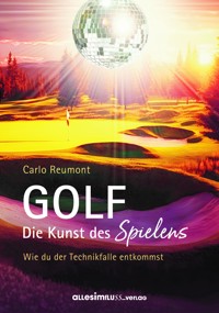 GOLF - die Kunst des Spielens - Carlo Reumont - E-Book