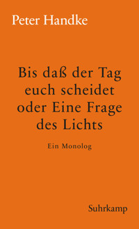 Bis daß der Tag euch scheidet oder Eine Frage des Lichts - Peter Handke - E-Book