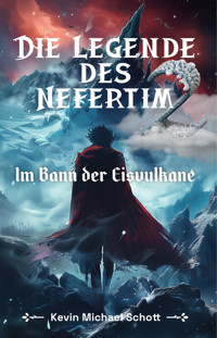 Die Legende des Nefertim (Teil 2): Im Bann der Eisvulkane - Kevin Michael Schott - E-Book