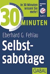 30 Minuten Selbstsabotage - Eberhard G. Fehlau - E-Book