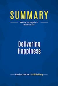 Summary: Delivering Happiness - BusinessNews Publishing - E-Book
