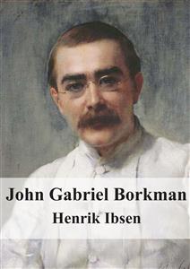 John Gabriel Borkman - Henrik Ibsen - E-Book
