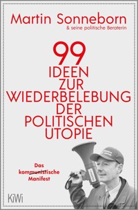 99 Ideen zur Wiederbelebung der politischen Utopie - Martin Sonneborn - E-Book