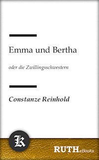 Emma und Bertha oder die Zwillingsschwestern - Constanze Reinhold - E-Book