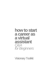 How to Start a Career as a Virtual Assistant: Q&A for Beginners - Visionary Toolkit - E-Book