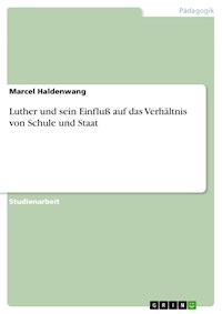Luther und sein Einfluß auf das Verhältnis von Schule und Staat - Marcel Haldenwang - E-Book