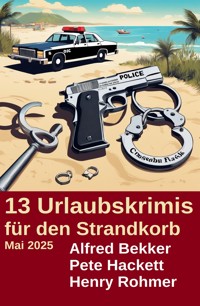 13 Urlaubskrimis für den Strandkorb Mai 2025 - Alfred Bekker - kostenlos E-Book