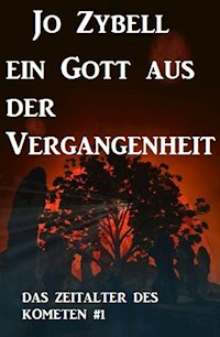 Ein Gott aus der Vergangenheit: Das Zeitalter des Kometen #1 - Jo Zybell - E-Book