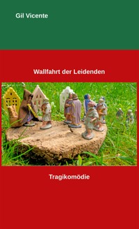 Wallfahrt der Leidenden - Gil Vicente - E-Book