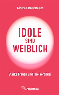 Idole sind weiblich - Christine Dobretsberger - E-Book