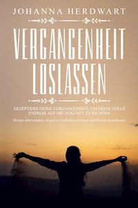 Vergangenheit loslassen - Johanna Herdwart - E-Book