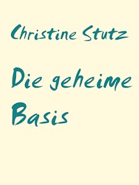 Die geheime Basis - Christine Stutz - E-Book