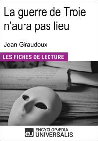 La guerre de Troie n'aura pas lieu de Jean Giraudoux - Encyclopaedia Universalis - E-Book