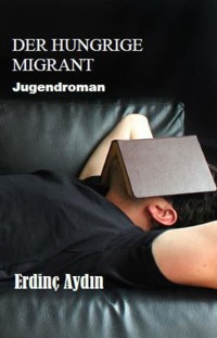 Der hungrige Migrant - Aydın Erdinç - E-Book