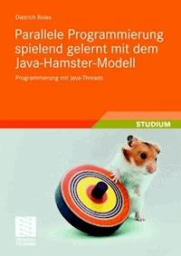 Parallele Programmierung spielend gelernt mit dem Java-Hamster-Modell - Dietrich Boles - E-Book