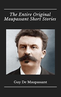The Entire Original Maupassant Short Stories - Guy De - E-Book