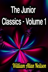 The Junior Classics - Volume 1 - William Allan Neilson - E-Book