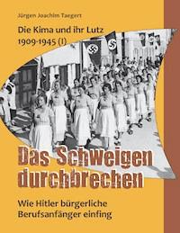 Die Kima und ihr Lutz 1909-1945 (I): Das Schweigen durchbrechen - Jürgen Joachim Taegert - E-Book