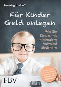 Für Kinder Geld anlegen - Henning Lindhoff - E-Book