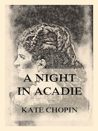 A Night In Acadie - Kate Chopin - E-Book