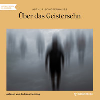 Über das Geistersehn (Ungekürzt) - Arthur Schopenhauer - Hörbuch
