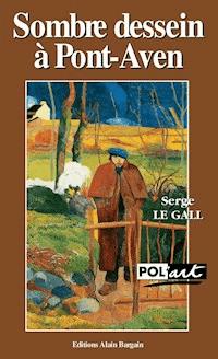 Sombre dessein à Pont-Aven - Un polar avec Paul Gauguin - Serge Le Gall - E-Book