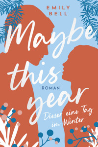 Maybe this year - Dieser eine Tag im Winter - Emily Bell - E-Book