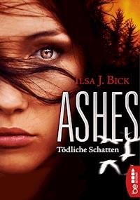 Ashes - Tödliche Schatten - Ilsa J. Bick - E-Book