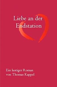 Liebe an der Endstation - Thomas Kappel - E-Book