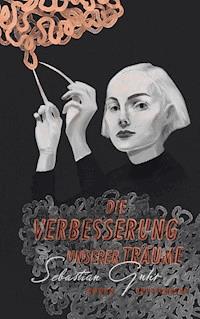 Die Verbesserung unserer Träume - Sebastian Guhr - E-Book