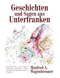 Geschichten und Sagen aus Unterfranken - Manfred A. Wagenbrenner - E-Book