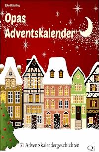 Opas Adventskalender - 31 Adventskalendergeschichten - Elke Bräunling - E-Book