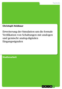 Erweiterung der Simulation um die formale Verifikation von Schaltungen mit analogen und gemischt analog-digitalen Eingangssignalen - Christoph Holzbaur - E-Book
