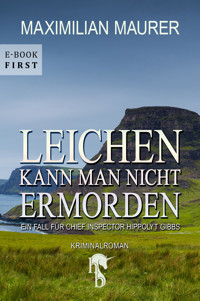 Leichen kann man nicht ermorden - Maximilian Maurer - E-Book