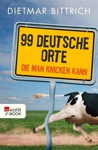 99 deutsche Orte, die man knicken kann - Dietmar Bittrich - E-Book