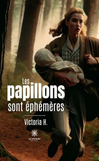 Les papillons sont éphémères - Victoria H. - E-Book