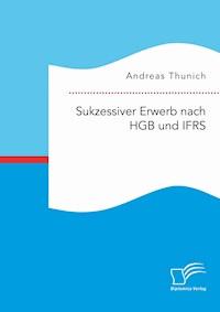 Sukzessiver Erwerb nach HGB und IFRS - Andreas Thunich - E-Book
