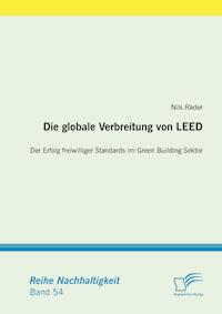 Die globale Verbreitung von LEED: Der Erfolg freiwilliger Standards im Green Building Sektor - Nils Räder - E-Book