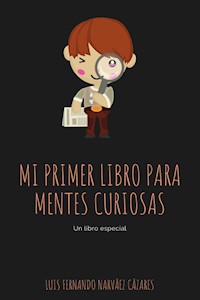 Mi Primer Libro Para Mentes Curiosas - Luis Fernando Narvaez Cazares - E-Book