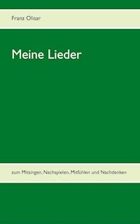 Meine Lieder - Franz Olisar - E-Book