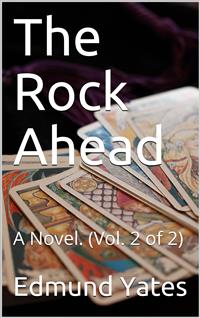 The Rock Ahead. (Vol. 2 of 2) / A Novel - Edmund Yates - E-Book
