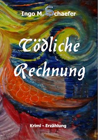 Tödliche Rechnung - Ingo M. Schaefer - E-Book