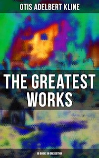 The Greatest Works of Otis Adelbert Kline - 18 Books in One Edition - Otis Adelbert Kline - E-Book